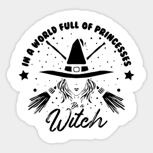 in a world full of princess be a witch black design Sticker